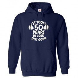It Took 50 Years To Look This Good Unisex Funny Kids and Adults Pullover Hoodie for Birthday Gift									 									 									